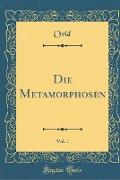 Die Metamorphosen, Vol. 1 (Classic Reprint)