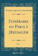 Itinéraire de Paris à Jérusalem, Vol. 1 (Classic Reprint)