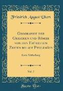Geographie der Griechen und Römer von den Frühesten Zeiten bis auf Ptolemäus, Vol. 2