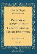 Philemeri Irenici Elisii Continuatio X. Diarii Europæig, Vol. 11 (Classic Reprint)