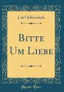 Bitte Um Liebe (Classic Reprint)