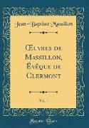 OEuvres de Massillon, Évêque de Clermont, Vol. 1 (Classic Reprint)