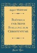 Boëthius und Seine Stellung zum Christentume (Classic Reprint)
