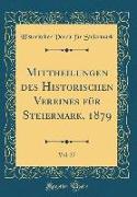 Mittheilungen des Historischen Vereines für Steiermark, 1879, Vol. 27 (Classic Reprint)