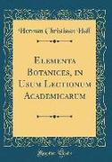 Elementa Botanices, in Usum Lectionum Academicarum (Classic Reprint)