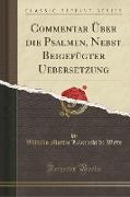 Commentar Über die Psalmen, Nebst Beigefügter Uebersetzung (Classic Reprint)