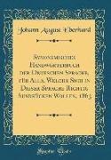 Synonymisches Handwörterbuch der Deutschen Sprache, für Alle, Welche Sich in Dieser Sprache Richtig Ausdrücken Wollen, 1863 (Classic Reprint)