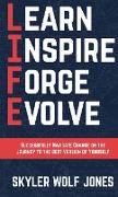 LIFE - Learn. Inspire. Forge. Evolve