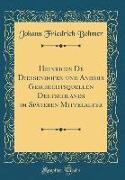 Heinricus De Diessenhofen und Andere Geschichtsquellen Deutschlands im Späteren Mittelalter (Classic Reprint)