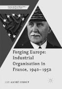 Forging Europe: Industrial Organisation in France, 1940–1952