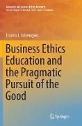 Business Ethics Education and the Pragmatic Pursuit of the Good