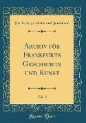 Archiv für Frankfurts Geschichte und Kunst, Vol. 4 (Classic Reprint)