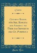 Ciceros Reden für Sex. Roscius aus Ameria und Über das Imperium des Cn. Pompeius (Classic Reprint)