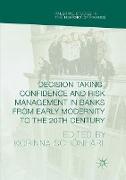 Decision Taking, Confidence and Risk Management in Banks from Early Modernity to the 20th Century