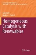 Homogeneous Catalysis with Renewables