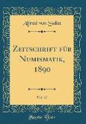 Zeitschrift für Numismatik, 1890, Vol. 17 (Classic Reprint)