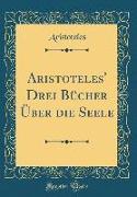 Aristoteles' Drei Bücher Über die Seele (Classic Reprint)