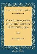 Central Association of Railroad Officers' Proceedings, 1900