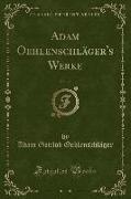 Adam Oehlenschläger's Werke, Vol. 17 (Classic Reprint)