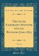 Deutsche Eisenbahn-Statistik für das Betriebs-Jahr 1863, Vol. 14 (Classic Reprint)