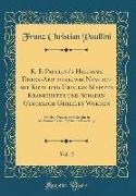 K. F. Paullini's Heilsame Dreck-Apotheke, wie Nemlich mit Koth und Urin die Meisten Krankheiten und Schaden Glucklich Geheilet Worden, Vol. 2