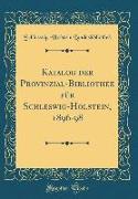 Katalog der Provinzial-Bibliothek für Schleswig-Holstein, 1896-98 (Classic Reprint)