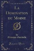 La Domination du Moine (Classic Reprint)
