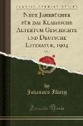 Neue Jahrbücher für das Klassische Altertum Geschichte und Deutsche Literatur, 1904, Vol. 7 (Classic Reprint)
