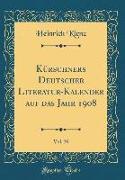 Kürschners Deutscher Literatur-Kalender auf das Jahr 1908, Vol. 30 (Classic Reprint)