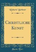 Christliche Kunst (Classic Reprint)