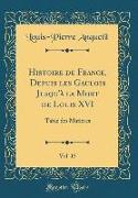 Histoire de France, Depuis les Gaulois Jusqu'à la Mort de Louis XVI, Vol. 15
