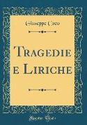 Tragedie e Liriche (Classic Reprint)