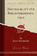 Zentralblatt für Bibliotekswesen, 1912, Vol. 29 (Classic Reprint)