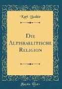 Die Altisraelitische Religion (Classic Reprint)