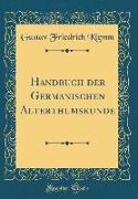 Handbuch der Germanischen Alterthumskunde (Classic Reprint)
