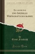 Allgemeine und Spezielle Wirtschaftsgeographie (Classic Reprint)