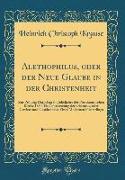 Alethophilus, oder der Neue Glaube in der Christenheit