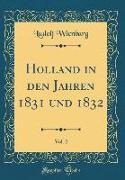 Holland in den Jahren 1831 und 1832, Vol. 2 (Classic Reprint)