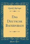 Das Deutsche Bauernhaus (Classic Reprint)