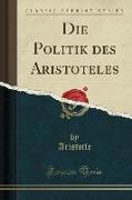 Die Politik des Aristoteles (Classic Reprint)