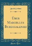 Über Marcellus Burdigalensis (Classic Reprint)