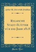 Rigaische Stadt-Blätter für das Jahr 1818 (Classic Reprint)