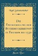 Die Entwickelung der Buchdruckerkunst in Franken bis 1530 (Classic Reprint)