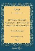 P. Virgilius Maro Varietate Lectionis Et Perpetua Annotatione, Vol. 1