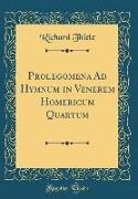 Prolegomena Ad Hymnum in Venerem Homericum Quartum (Classic Reprint)