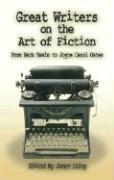 Great Writers on the Art of Fiction: From Mark Twain to Joyce Carol Oates