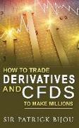 How to Trade Derivatives and Cfds to Make Millions