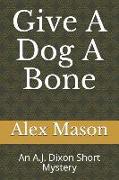 Give a Dog a Bone: An A.J. Dixon Short Mystery