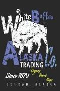 White Buffalo Alaska Trading Co.: Since 1870 Cigars Beans Maps Juneau, Alaska Blank Lined Journal