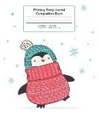 Primary Story Journal Composition Book: Grade Level K-2 Draw and Write, Penguin Winter Notebook Early Childhood to Kindergarten